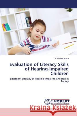 Evaluation of Literacy Skills of Hearing-Impaired Children Karasu H. Pelin 9783659313059