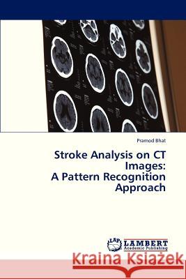 Stroke Analysis on CT Images: A Pattern Recognition Approach Bhat Pramod 9783659313066