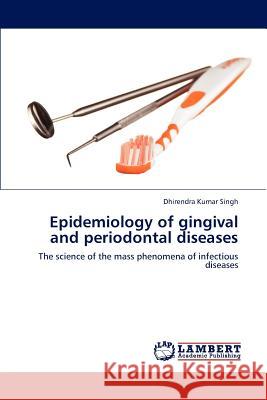 Epidemiology of gingival and periodontal diseases Singh Dhirendra Kumar 9783659313370