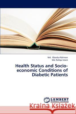 Health Status and Socio-economic Conditions of Diabetic Patients Obaidur Rahman MD, Islam MD Rafiqul 9783659313561