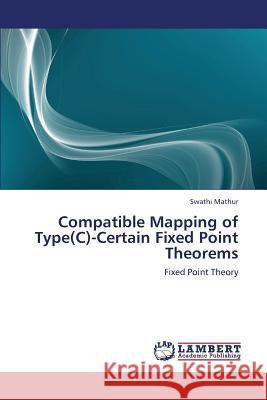 Compatible Mapping of Type(C)-Certain Fixed Point Theorems Mathur, Swathi 9783659313868