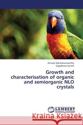 Growth and Characterisation of Organic and Semiorganic Nlo Crystals Dakshanamoorthy Arivuoli, Suresh Sagadevan 9783659314001