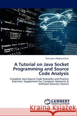 A Tutorial on Java Socket Programming and Source Code Analysis Meghanathan Natarajan 9783659314452 LAP Lambert Academic Publishing