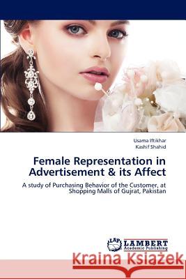 Female Representation in Advertisement & Its Affect Iftikhar Usama, Shahid Kashif 9783659314636 LAP Lambert Academic Publishing