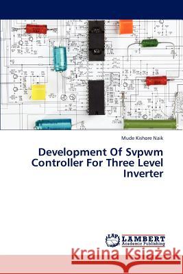 Development Of Svpwm Controller For Three Level Inverter Kishore Naik Mude 9783659315077