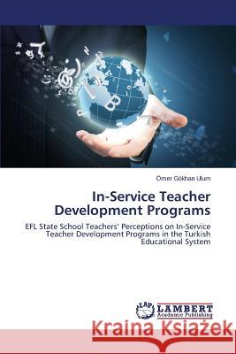 In-Service Teacher Development Programs Ulum Omer Gokhan 9783659315152 LAP Lambert Academic Publishing