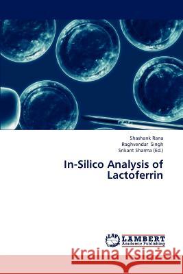 In-Silico Analysis of Lactoferrin Rana Shashank, Singh Raghvendar, Sharma Srikant 9783659315749