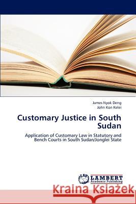 Customary Justice in South Sudan Nyok Deng James, Kon Kelei John 9783659315756 LAP Lambert Academic Publishing