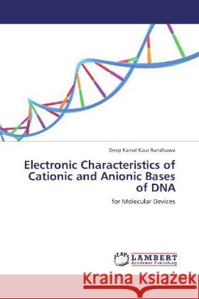 Electronic Characteristics of Cationic and Anionic Bases of DNA : for Molecular Devices Randhawa, Deep Kamal Kaur 9783659315961