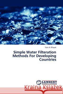 Simple Water Filteration Methods For Developing Countries Khayat Yasir a. 9783659316081