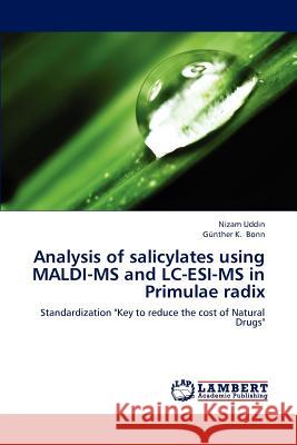 Analysis of Salicylates Using Maldi-MS and LC-Esi-MS in Primulae Radix Uddin Nizam, Bonn Gunther K 9783659316272
