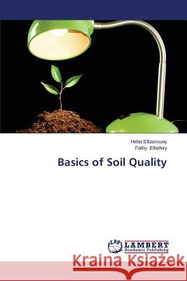 Basics of Soil Quality Elbasiouny Heba                          Elbehiry Fathy 9783659316340