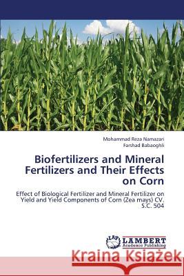 Biofertilizers and Mineral Fertilizers and Their Effects on Corn Namazari Mohammad Reza, Babaoghli Farshad 9783659316517 LAP Lambert Academic Publishing