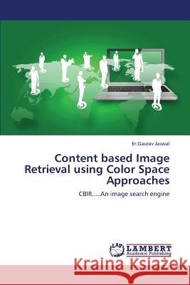 Content Based Image Retrieval Using Color Space Approaches Jaswal Er Gaurav 9783659316562 LAP Lambert Academic Publishing