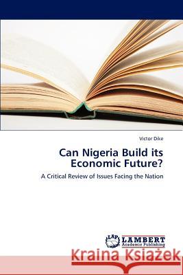 Can Nigeria Build its Economic Future? Dike Victor 9783659316920