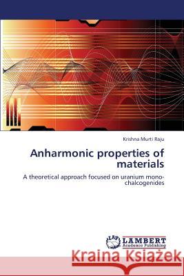 Anharmonic Properties of Materials Raju Krishna Murti 9783659316944