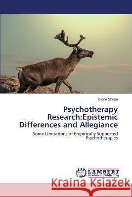 Psychotherapy Research: Epistemic Differences and Allegiance Shean Glenn 9783659317088