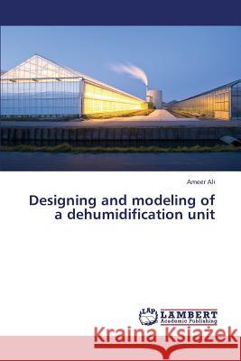 Designing and Modeling of a Dehumidification Unit Ali Ameer 9783659317125