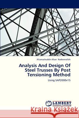 Analysis and Design of Steel Trusses by Post Tensioning Method Nadeemallah Altamashuddin Khan 9783659317743 LAP Lambert Academic Publishing