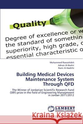 Building Medical Devices Maintenance System Through QFD Rawashdeh Mohammed                       Al-Bashir Adnan                          Al-Hadithi Rami 9783659317934