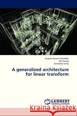 A Generalized Architecture for Linear Transform Samaddar Swapan Kumar, Sanyal Atri, Sinha Amitabha 9783659318078 LAP Lambert Academic Publishing