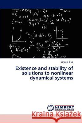 Existence and stability of solutions to nonlinear dynamical systems Guo Yingxin 9783659318481