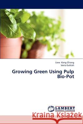 Growing Green Using Pulp Bio-Pot Kang Chiang Liew, Gulitah Verra 9783659318825