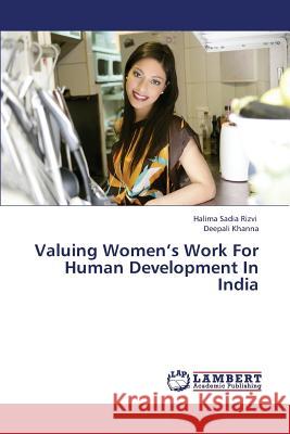 Valuing Women's Work for Human Development in India Rizvi Halima Sadia                       Khanna Deepali 9783659318979 LAP Lambert Academic Publishing