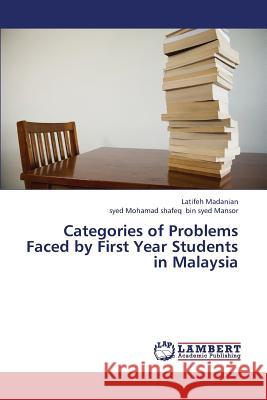 Categories of Problems Faced by First Year Students in Malaysia Madanian Latifeh, Bin Syed Mansor Syed Mohamad Shafeq 9783659319006