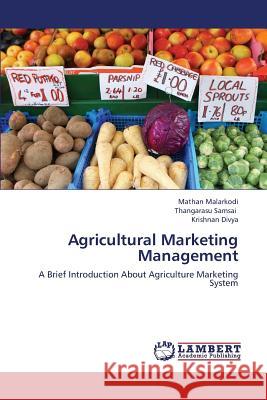 Agricultural Marketing Management Malarkodi Mathan, Samsai Thangarasu, Divya Krishnan 9783659319044