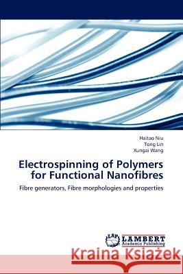 Electrospinning of Polymers for Functional Nanofibres Niu Haitao, Lin Tong, Wang Xungai 9783659319068