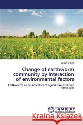 Change of Earthworm Community by Interaction of Environmental Factors Venti 9783659319198