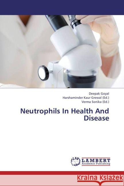 Neutrophils In Health And Disease Goyal, Deepak 9783659319310