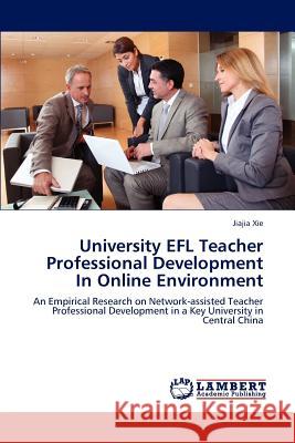 University EFL Teacher Professional Development In Online Environment Xie Jiajia 9783659319624