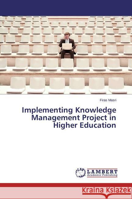 Implementing Knowledge Management Project in Higher Education Masri, Firas 9783659319754