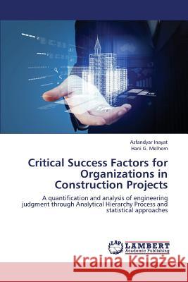 Critical Success Factors for Organizations in Construction Projects Inayat Asfandyar                         Melhem Hani G. 9783659319761 LAP Lambert Academic Publishing