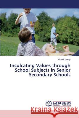 Inculcating Values Through School Subjects in Senior Secondary Schools Xaxayi Albert 9783659319952 LAP Lambert Academic Publishing