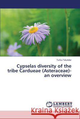 Cypselas Diversity of the Tribe Cardueae (Asteraceae)- An Overview Talukdar Tulika 9783659320002