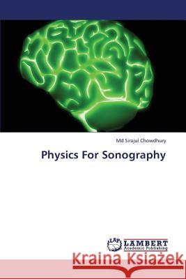 Physics for Sonography Chowdhury MD Sirajul 9783659320033