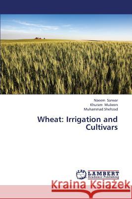 Wheat: Irrigation and Cultivars Sarwar Naeem 9783659320316