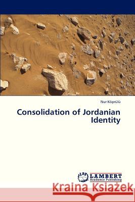 Consolidation of Jordanian Identity Koprulu Nur 9783659320422 LAP Lambert Academic Publishing