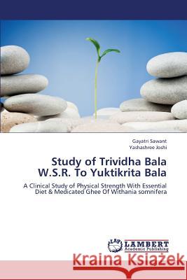 Study of Trividha Bala W.S.R. to Yuktikrita Bala Sawant Gayatri                           Joshi Yashashree 9783659320927 LAP Lambert Academic Publishing