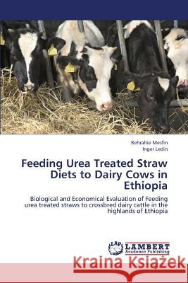 Feeding Urea Treated Straw Diets to Dairy Cows in Ethiopia Mesfin Rehrahie, Ledin Inger 9783659320958 LAP Lambert Academic Publishing