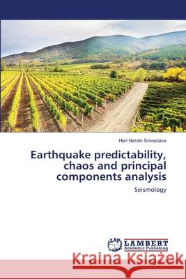 Earthquake predictability, chaos and principal components analysis Srivastava, Hari Narain 9783659320965