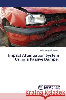 Impact Attenuation System Using a Passive Damper Agyei-Agyemang Anthony 9783659321085 LAP Lambert Academic Publishing