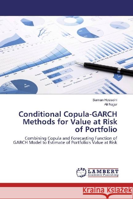 Conditional Copula-GARCH Methods for Value at Risk of Portfolio : Combining Copula and Forecasting Function of GARCH Model to Estimate of Portfolio's Value at Risk Hosseini, Saman; Najjar, Ali 9783659321702 LAP Lambert Academic Publishing