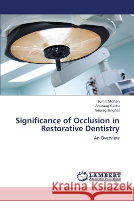 Significance of Occlusion in Restorative Dentistry Mohan Sumit                              Gurtu Anuraag                            Singhal Anurag 9783659322037