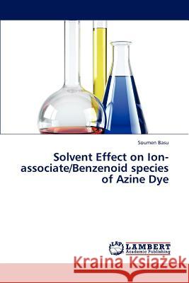 Solvent Effect on Ion-associate/Benzenoid species of Azine Dye Basu Soumen 9783659322266