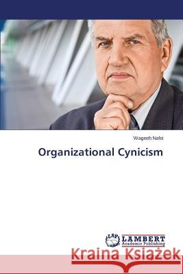Organizational Cynicism Nafei Wageeh 9783659322402 LAP Lambert Academic Publishing