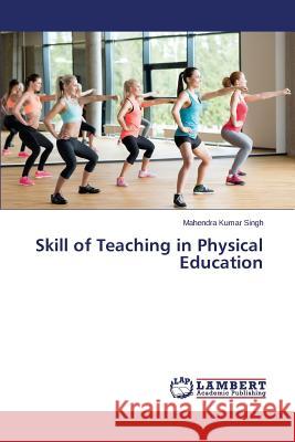 Skill of Teaching in Physical Education Singh Mahendra Kumar 9783659323362